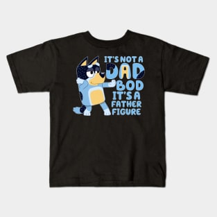 Bluey It’s Not A Dad Bod It’s A Father Figure Kids T-Shirt